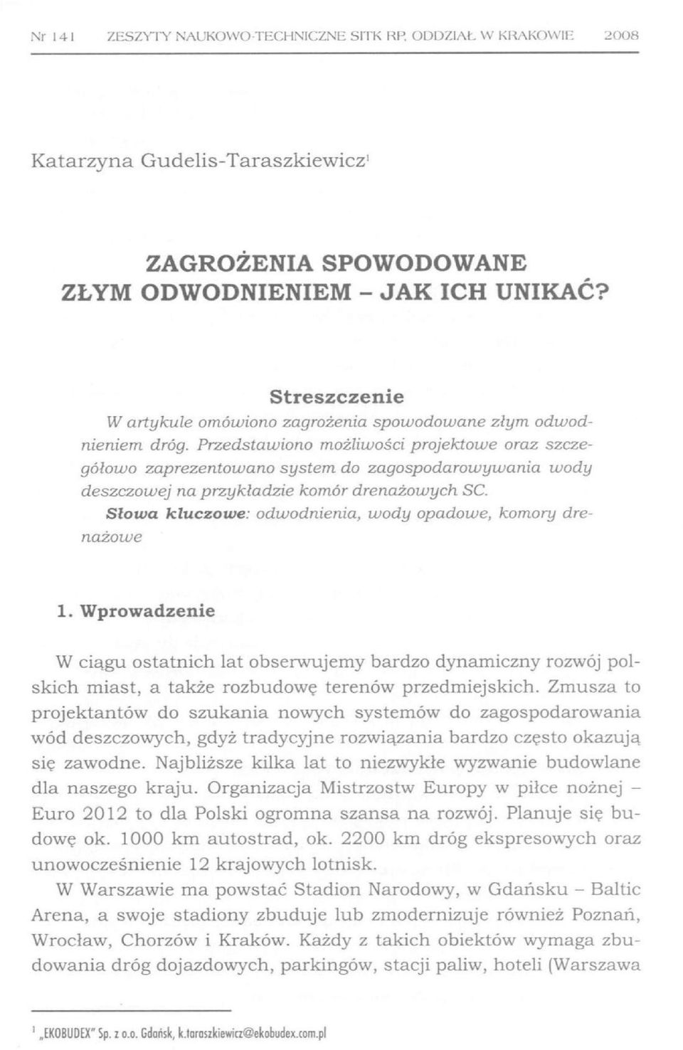 Przedstawiono możliwości projektowe oraz szczegółowo zaprezentowano system do zagospodarowywania wody deszczowej na przykładzie komór drenażowych SC.