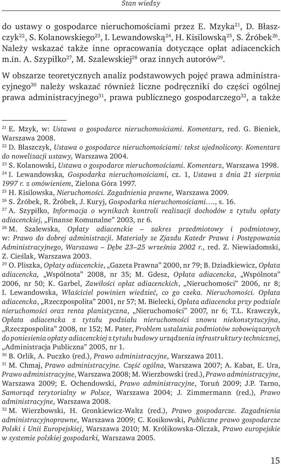 W obszarze teoretycznych analiz podstawowych pojęć prawa administracyjnego 30 należy wskazać również liczne podręczniki do części ogólnej prawa administracyjnego 31, prawa publicznego gospodarczego