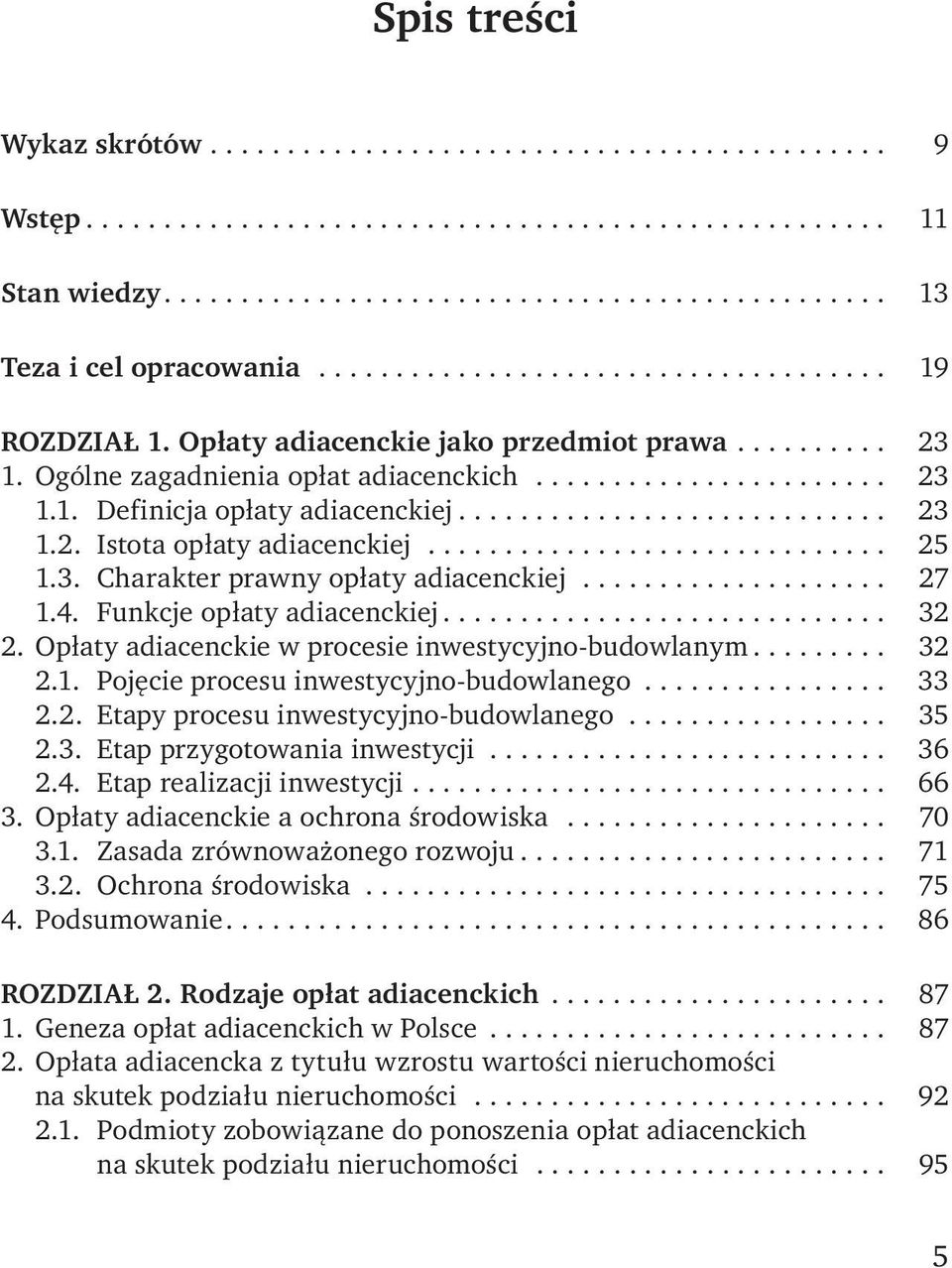 ........................... 23 1.2. Istota opłaty adiacenckiej.............................. 25 1.3. Charakter prawny opłaty adiacenckiej.................... 27 1.4. Funkcje opłaty adiacenckiej............................. 32 2.