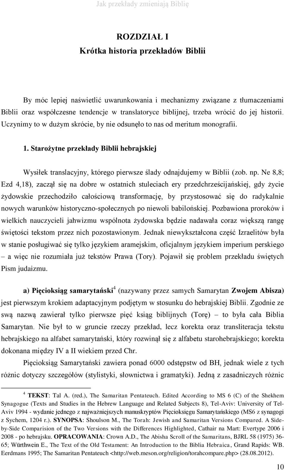 Starożytne przekłady Biblii hebrajskiej Wysiłek translacyjny, którego pierwsze ślady odnajdujemy w Biblii (zob. np.