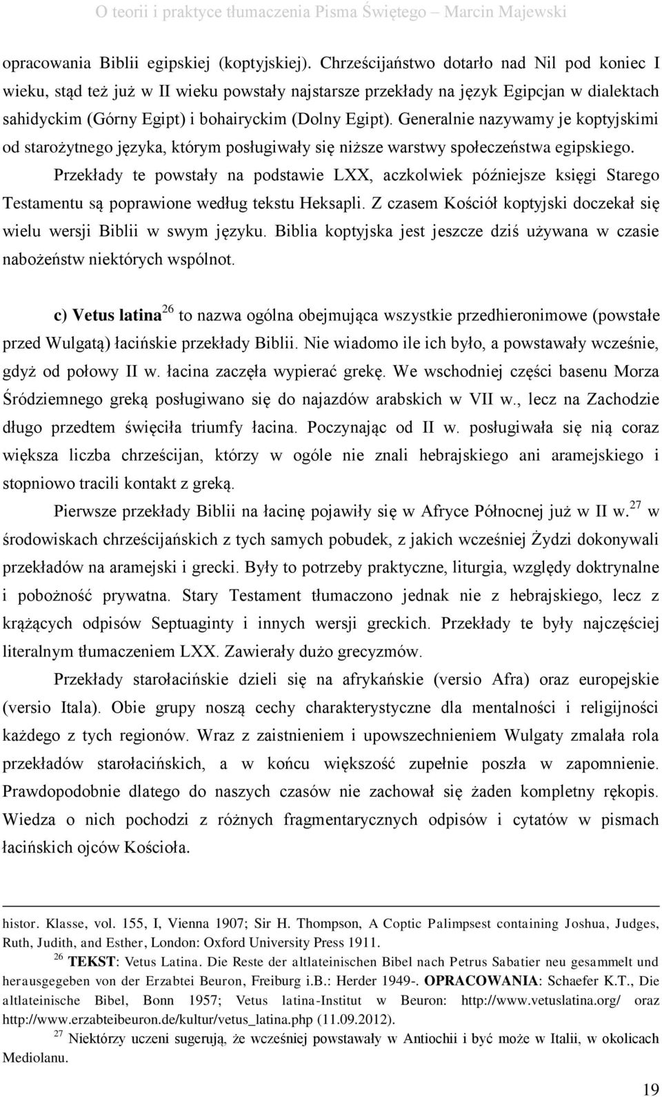 Generalnie nazywamy je koptyjskimi od starożytnego języka, którym posługiwały się niższe warstwy społeczeństwa egipskiego.