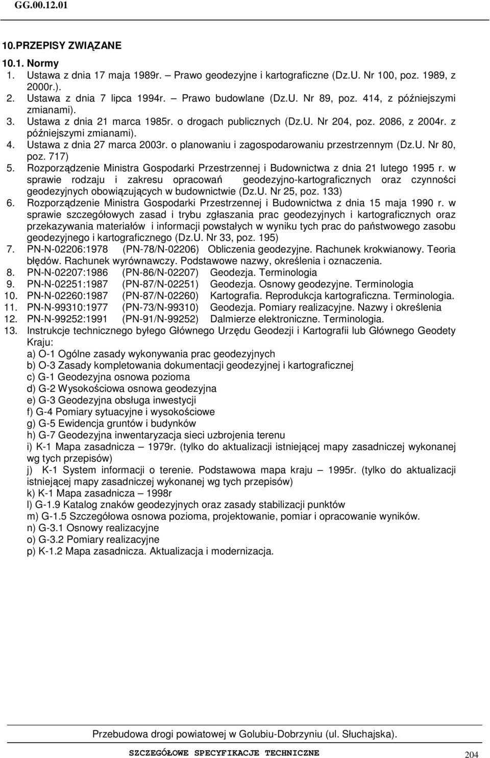 o planowaniu i zagospodarowaniu przestrzennym (Dz.U. Nr 80, poz. 717) 5. Rozporządzenie Ministra Gospodarki Przestrzennej i Budownictwa z dnia 21 lutego 1995 r.