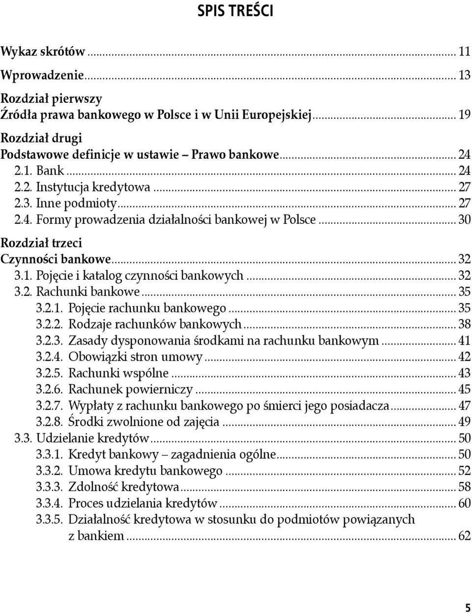 Pojęcie i katalog czynności bankowych... 32 3.2. Rachunki bankowe...35 3.2.1. Pojęcie rachunku bankowego... 35 3.2.2. Rodzaje rachunków bankowych... 38 3.2.3. Zasady dysponowania środkami na rachunku bankowym.