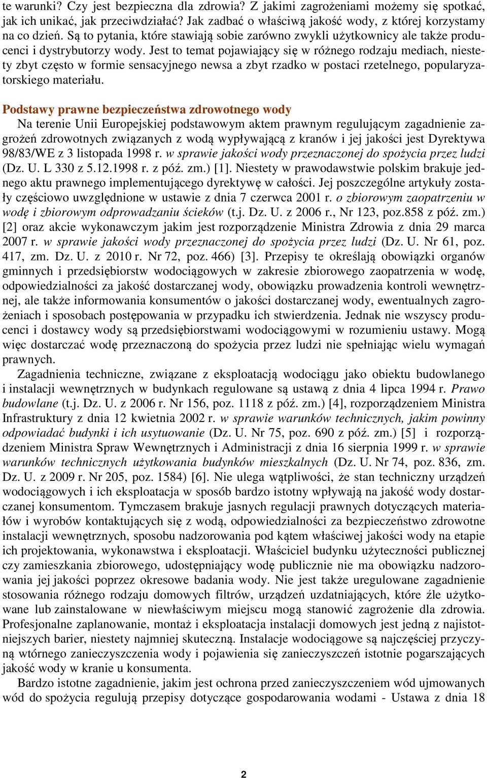 Jest to temat pojawiający się w różnego rodzaju mediach, niestety zbyt często w formie sensacyjnego newsa a zbyt rzadko w postaci rzetelnego, popularyzatorskiego materiału.