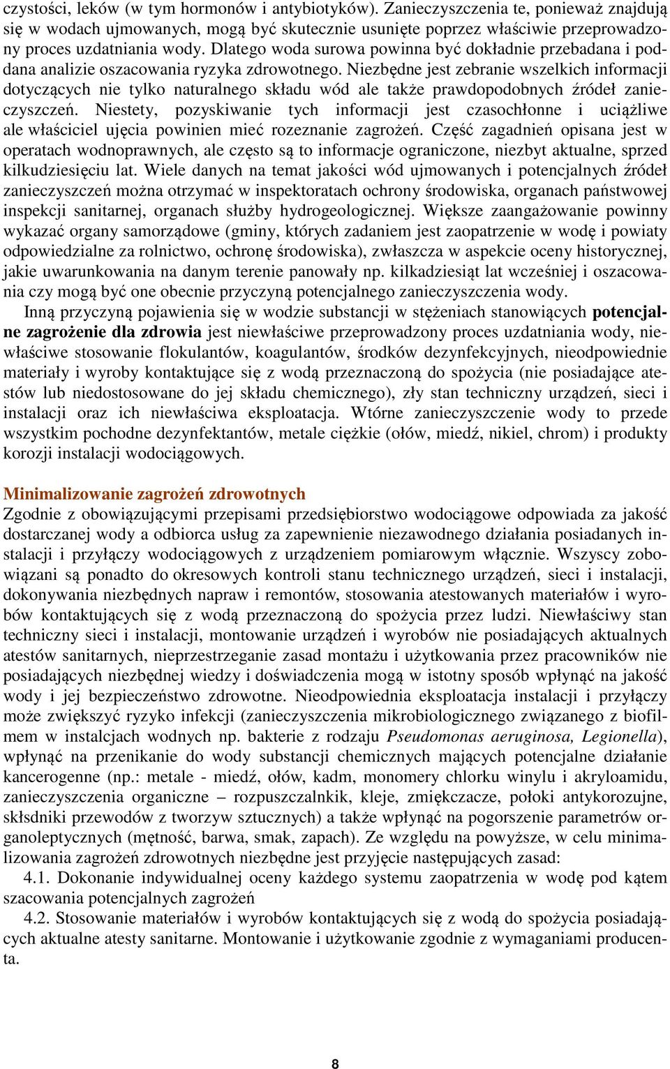 Niezbędne jest zebranie wszelkich informacji dotyczących nie tylko naturalnego składu wód ale także prawdopodobnych źródeł zanieczyszczeń.