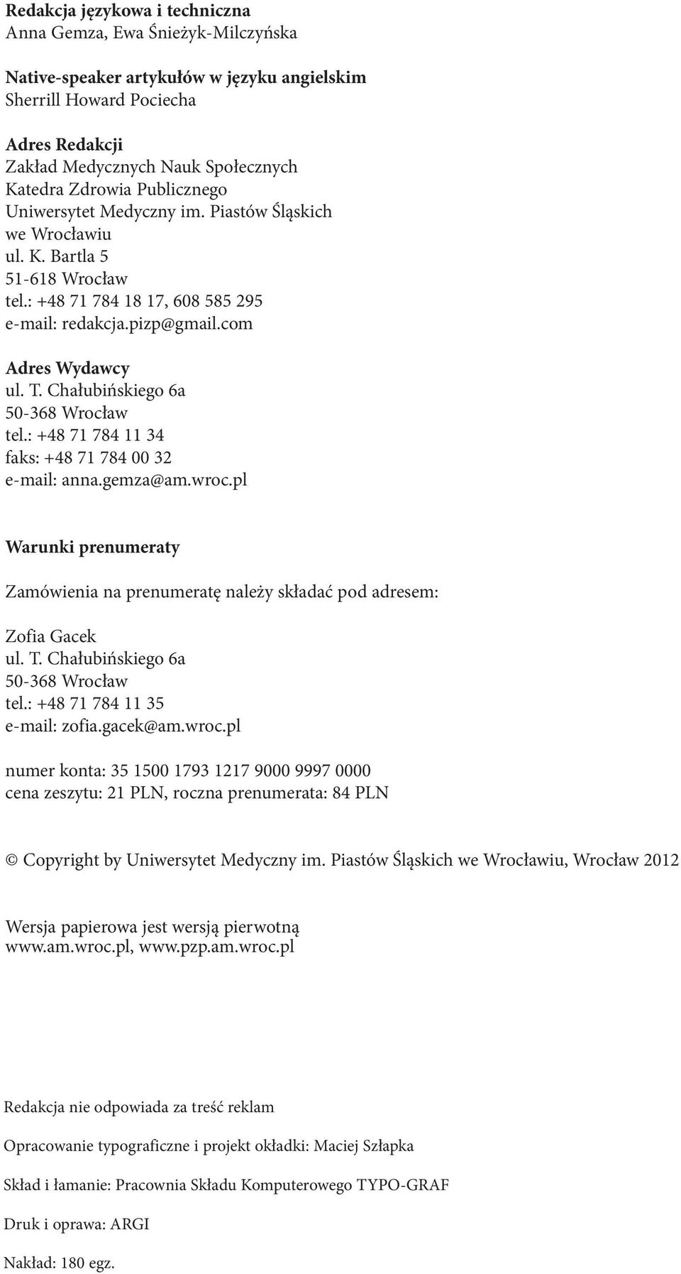 Chałubińskiego 6a 50-368 Wrocław tel.: +48 71 784 11 34 faks: +48 71 784 00 32 e-mail: anna.gemza@am.wroc.pl Warunki prenumeraty Zamówienia na prenumeratę należy składać pod adresem: Zofia Gacek ul.