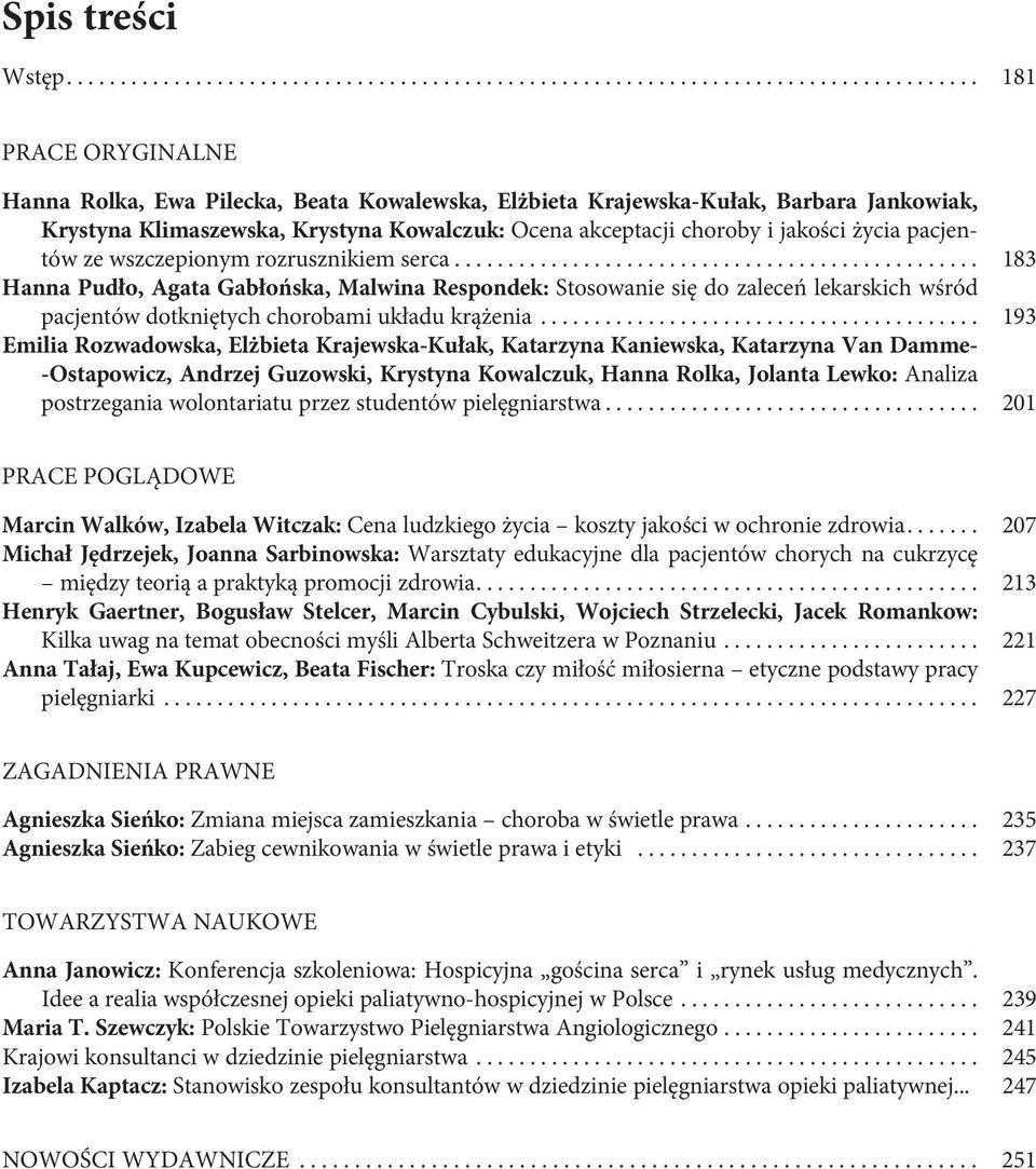 pacjentów ze wszczepionym rozrusznikiem serca... 183 Hanna Pudło, Agata Gabłońska, Malwina Respondek: Stosowanie się do zaleceń lekarskich wśród pacjentów dotkniętych chorobami układu krążenia.