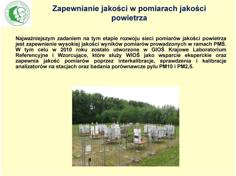 W tym celu w 2010 roku zostało utworzone w GIOŚ Krajowe Laboratorium Referencyjne i Wzorcujące, które służy WIOŚ jako