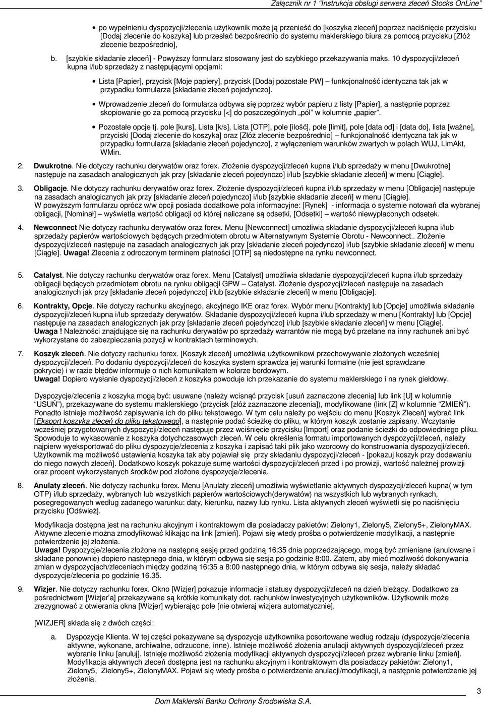10 dyspozycji/zleceń kupna i/lub sprzedaży z następującymi opcjami: Lista [Papier], przycisk [Moje papiery], przycisk [Dodaj pozostałe PW] funkcjonalność identyczna tak jak w przypadku formularza