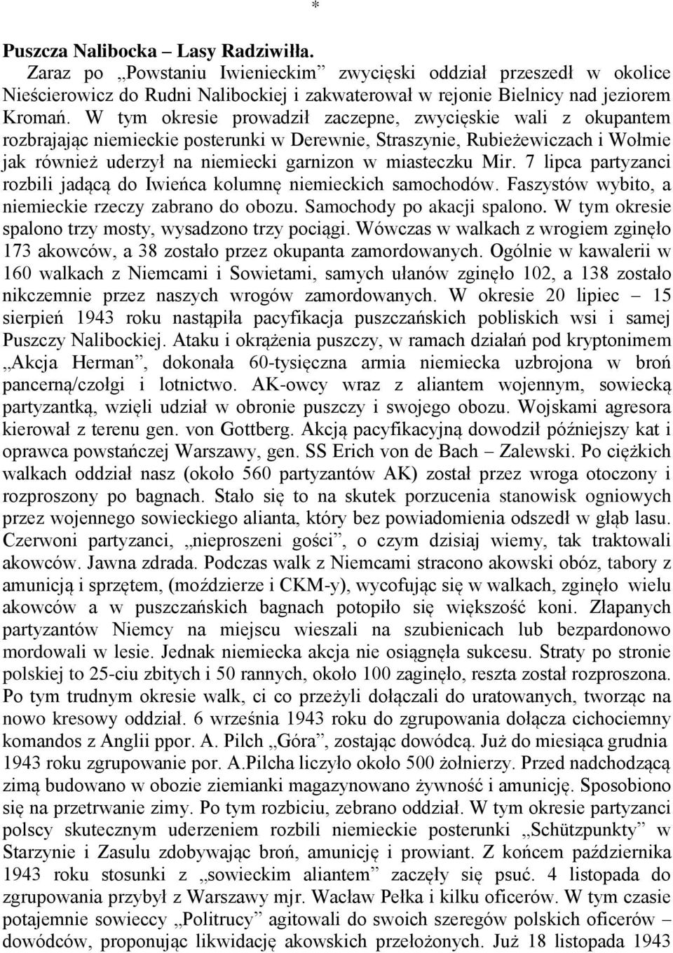 Mir. 7 lipca partyzanci rozbili jadącą do Iwieńca kolumnę niemieckich samochodów. Faszystów wybito, a niemieckie rzeczy zabrano do obozu. Samochody po akacji spalono.