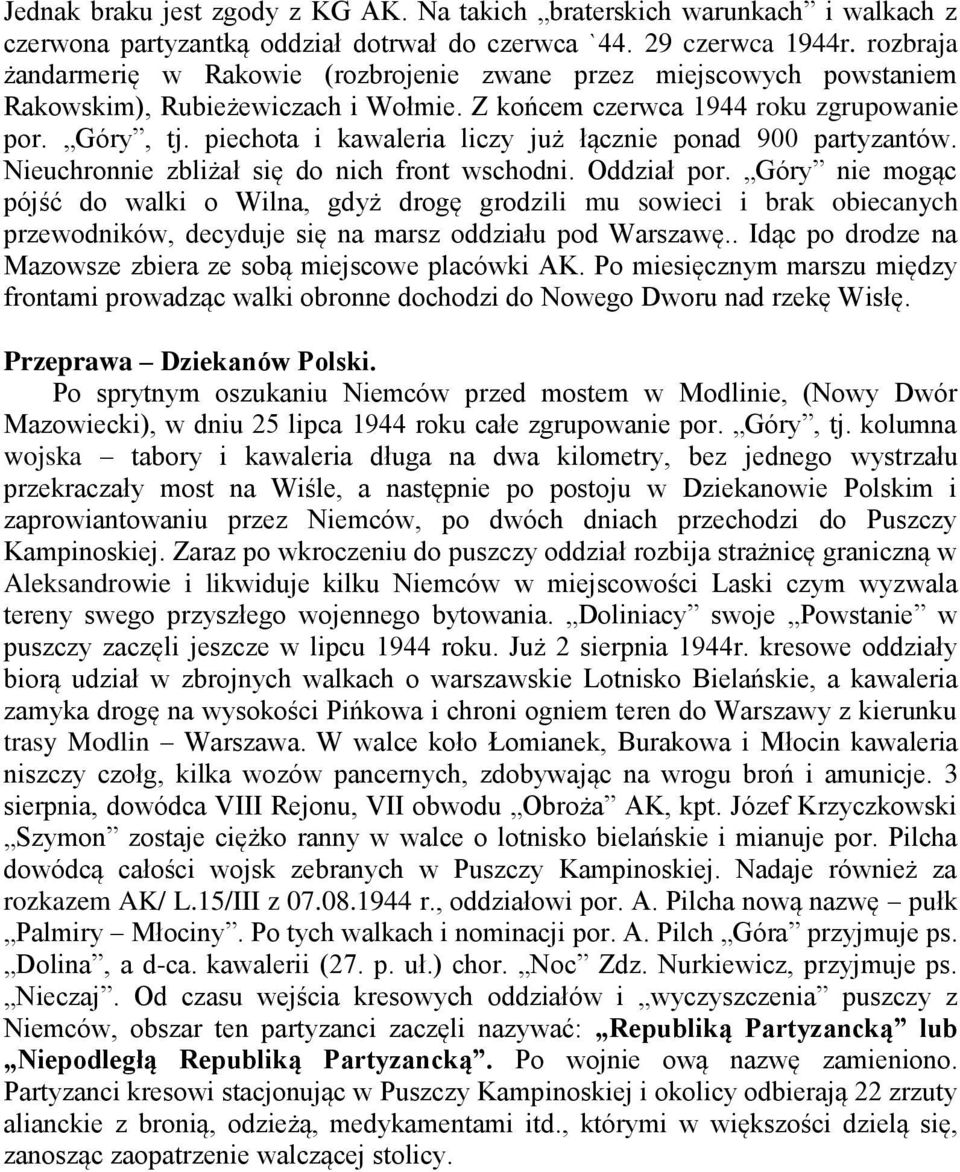 piechota i kawaleria liczy już łącznie ponad 900 partyzantów. Nieuchronnie zbliżał się do nich front wschodni. Oddział por.