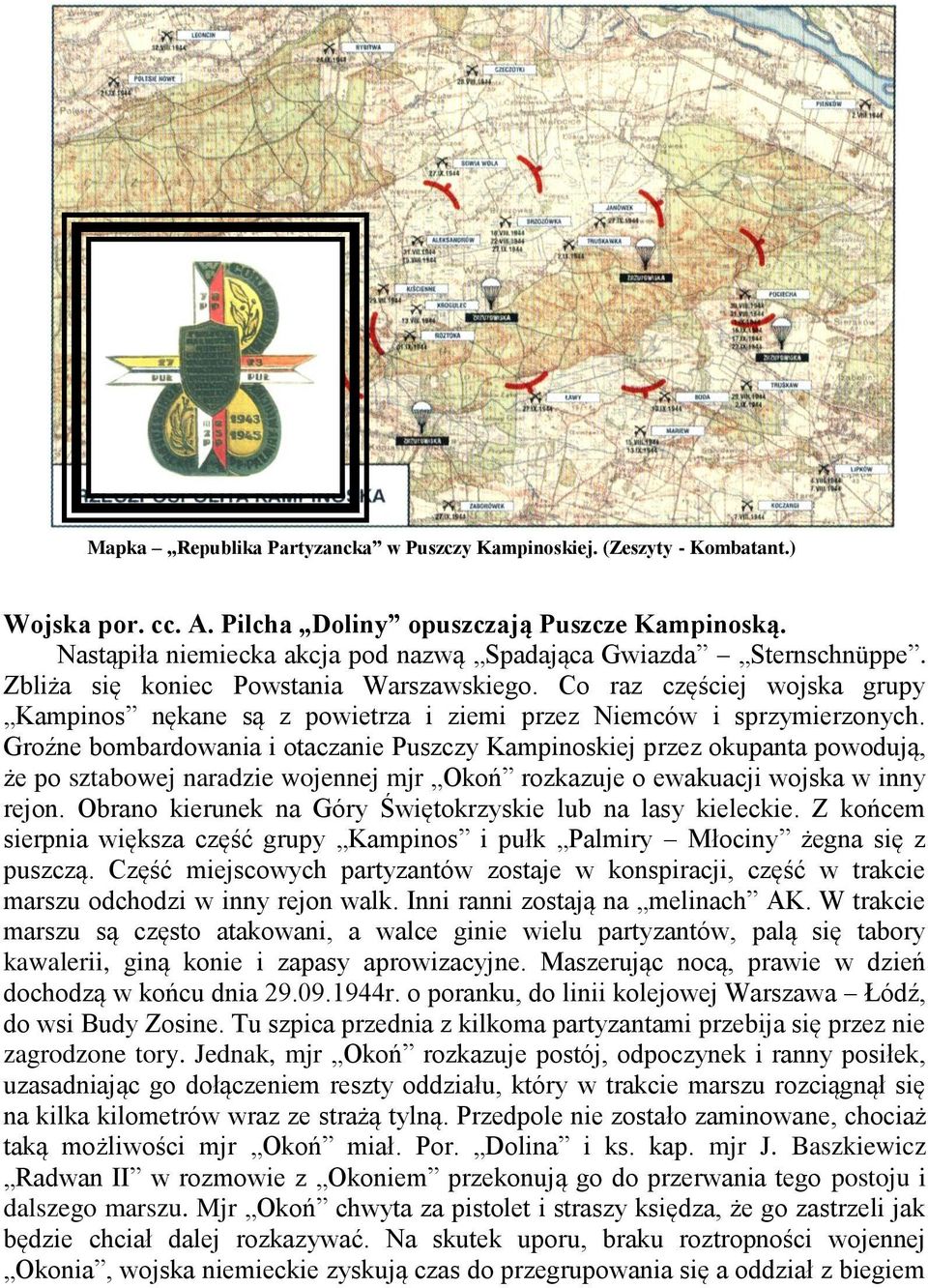 Co raz częściej wojska grupy Kampinos nękane są z powietrza i ziemi przez Niemców i sprzymierzonych.