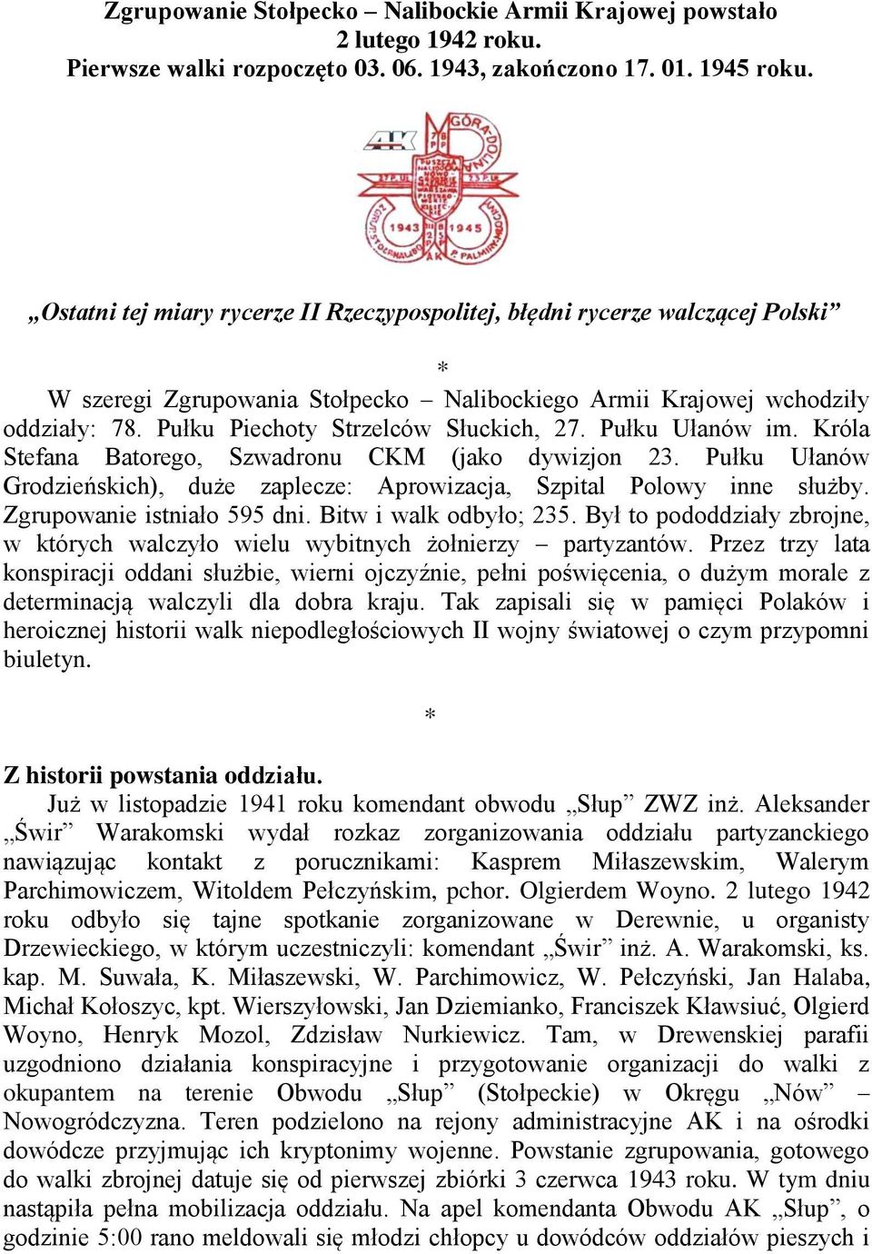 Pułku Piechoty Strzelców Słuckich, 27. Pułku Ułanów im. Króla Stefana Batorego, Szwadronu CKM (jako dywizjon 23. Pułku Ułanów Grodzieńskich), duże zaplecze: Aprowizacja, Szpital Polowy inne służby.