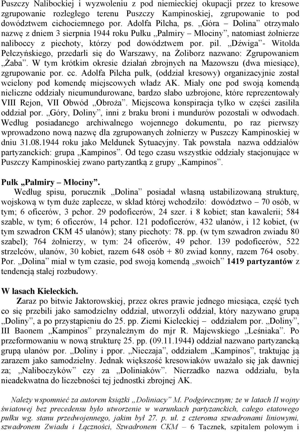 Dźwiga - Witolda Pełczyńskiego, przedarli się do Warszawy, na Żoliborz nazwano: Zgrupowaniem Żaba. W tym krótkim okresie działań zbrojnych na Mazowszu (dwa miesiące), zgrupowanie por. cc.