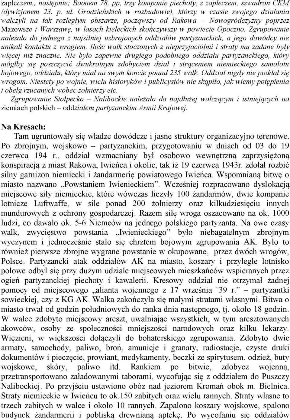 powiecie Opoczno. Zgrupowanie należało do jednego z najsilniej uzbrojonych oddziałów partyzanckich, a jego dowódcy nie unikali kontaktu z wrogiem.