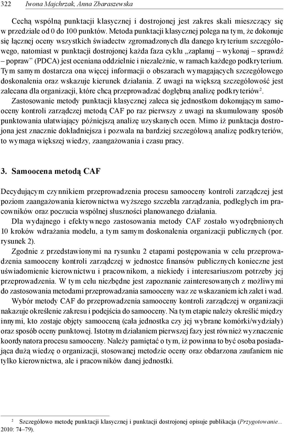 zaplanuj wykonaj sprawdź popraw (PDCA) jest oceniana oddzielnie i niezależnie, w ramach każdego podkryterium.