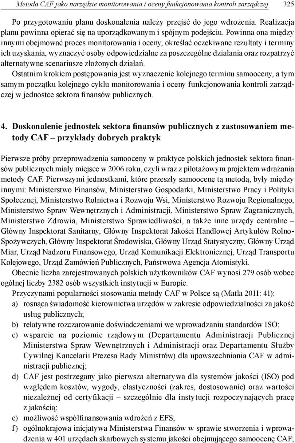 Powinna ona między innymi obejmować proces monitorowania i oceny, określać oczekiwane rezultaty i terminy ich uzyskania, wyznaczyć osoby odpowiedzialne za poszczególne działania oraz rozpatrzyć