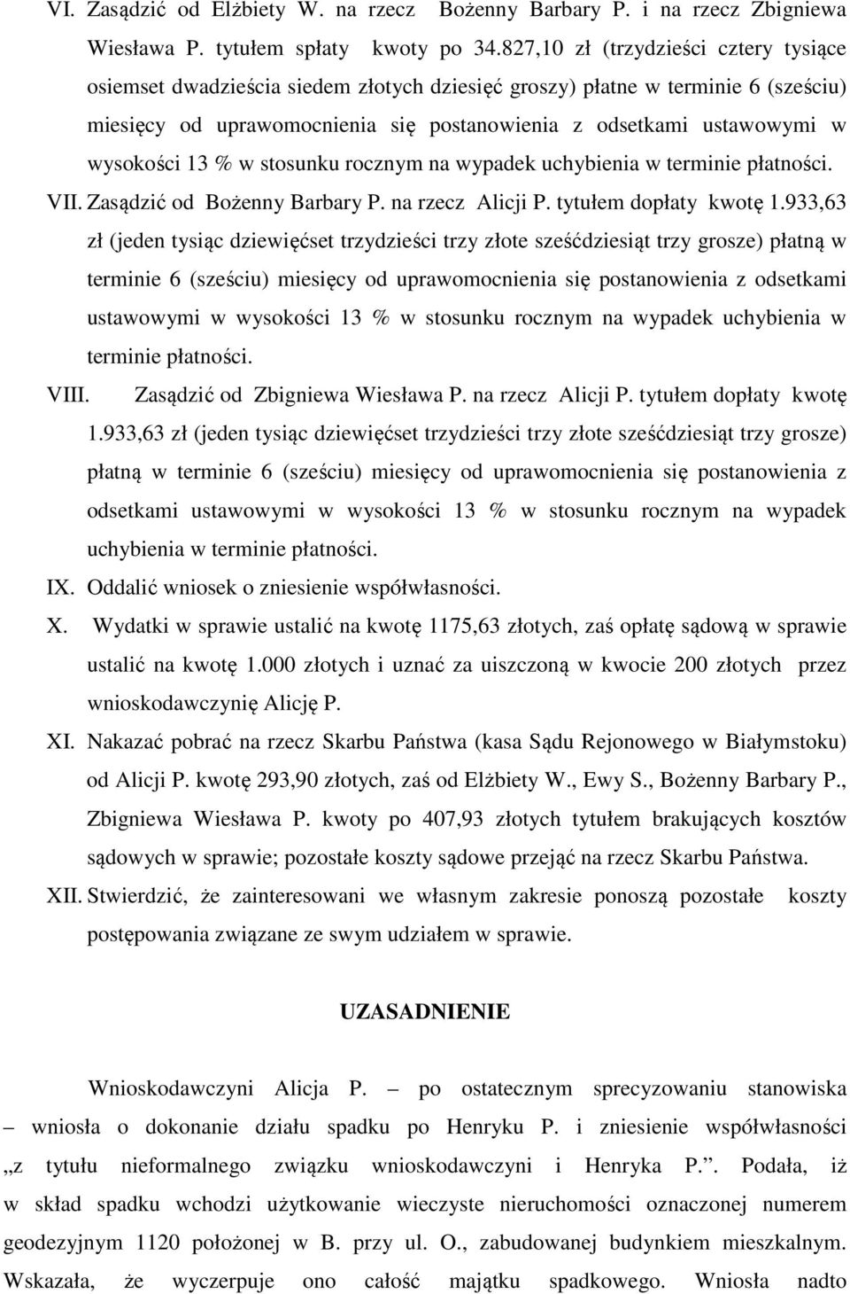wysokości 13 % w stosunku rocznym na wypadek uchybienia w terminie płatności. VII. Zasądzić od Bożenny Barbary P. na rzecz Alicji P. tytułem dopłaty kwotę 1.