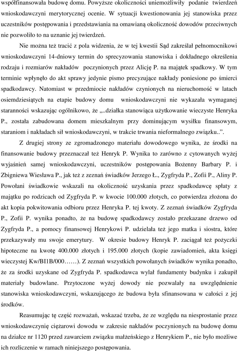Nie można też tracić z pola widzenia, że w tej kwestii Sąd zakreślał pełnomocnikowi wnioskodawczyni 14-dniowy termin do sprecyzowania stanowiska i dokładnego określenia rodzaju i rozmiarów nakładów