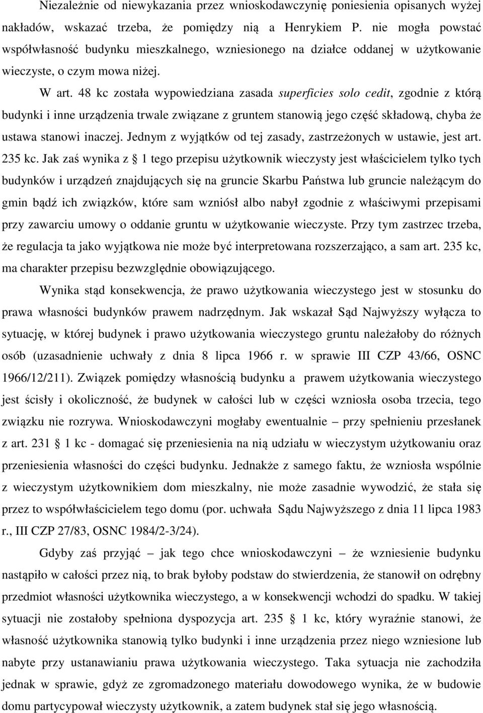 48 kc została wypowiedziana zasada superficies solo cedit, zgodnie z którą budynki i inne urządzenia trwale związane z gruntem stanowią jego część składową, chyba że ustawa stanowi inaczej.