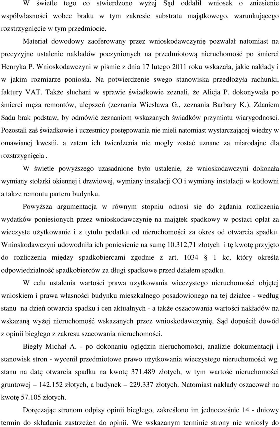 Wnioskodawczyni w piśmie z dnia 17 lutego 2011 roku wskazała, jakie nakłady i w jakim rozmiarze poniosła. Na potwierdzenie swego stanowiska przedłożyła rachunki, faktury VAT.