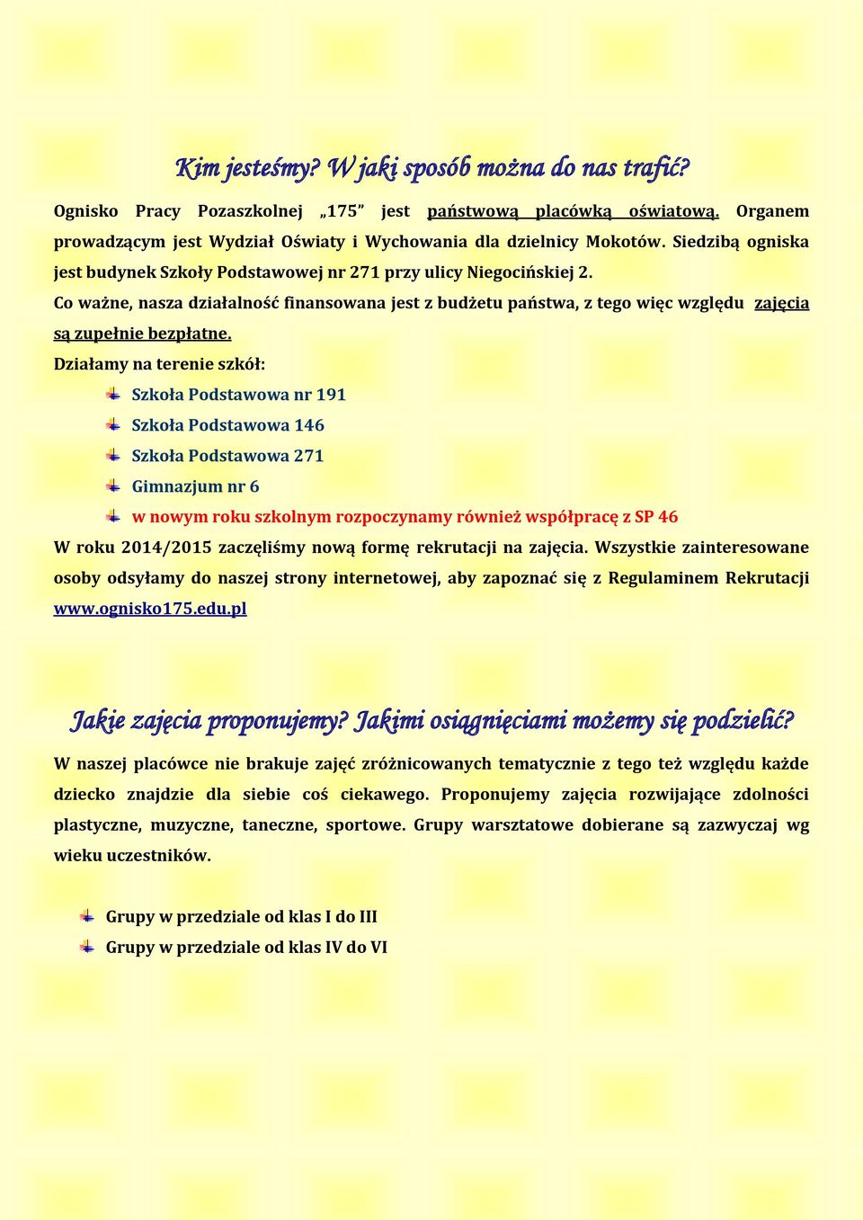 Działamy na terenie szkół: Szkoła Podstawowa nr 191 Szkoła Podstawowa 146 Szkoła Podstawowa 271 Gimnazjum nr 6 w nowym roku szkolnym rozpoczynamy również współpracę z SP 46 W roku 2014/2015
