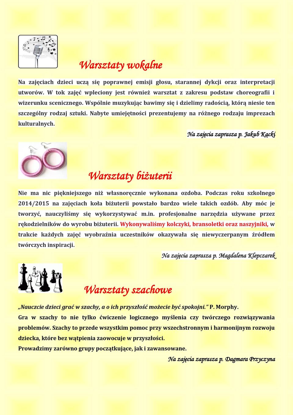 Nabyte umiejętności prezentujemy na różnego rodzaju imprezach kulturalnych. Na zajęcia zaprasza p. Jakub Kącki Warsztaty biżuterii Nie ma nic piękniejszego niż własnoręcznie wykonana ozdoba.
