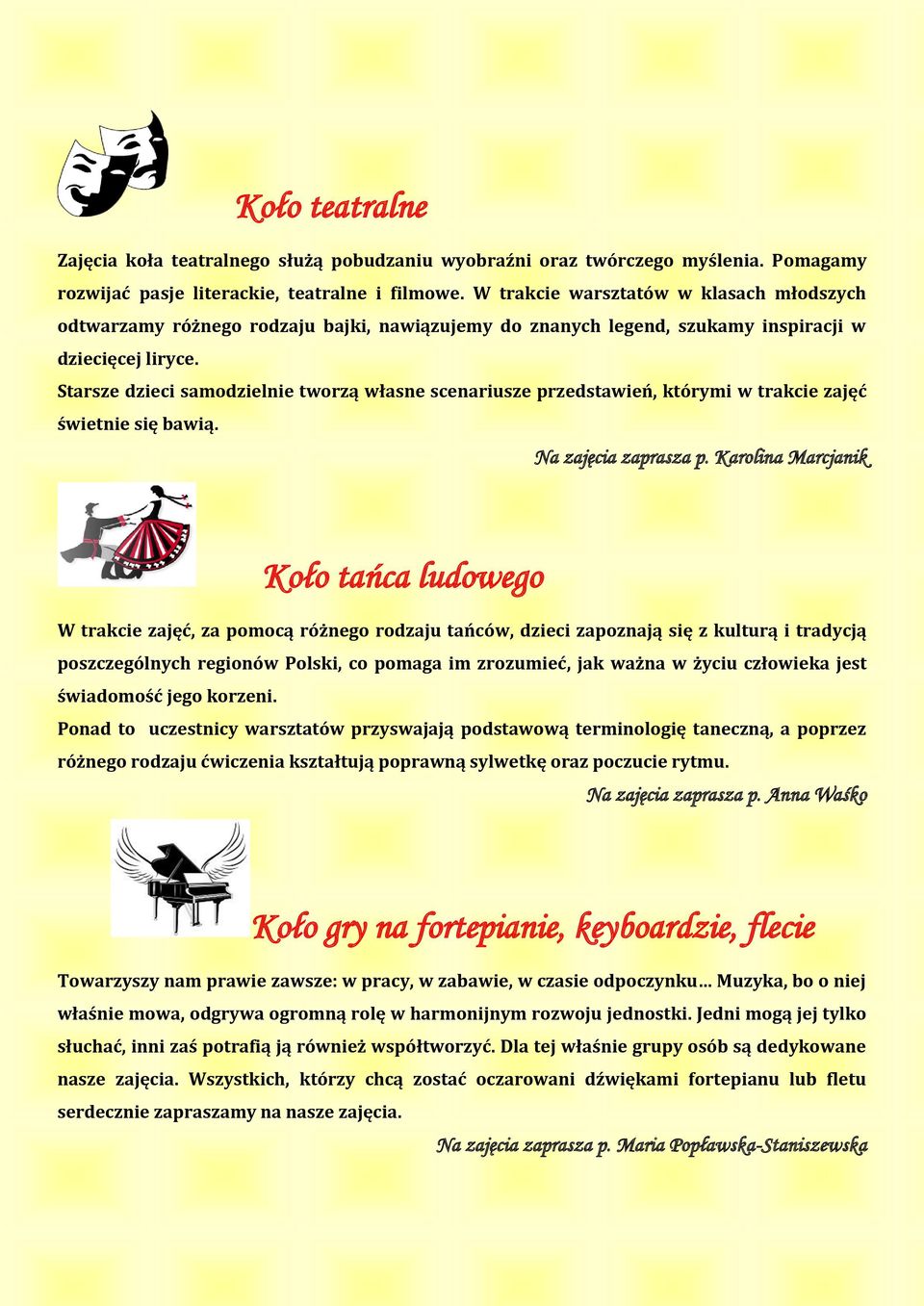 Starsze dzieci samodzielnie tworzą własne scenariusze przedstawień, którymi w trakcie zajęć świetnie się bawią. Na zajęcia zaprasza p.