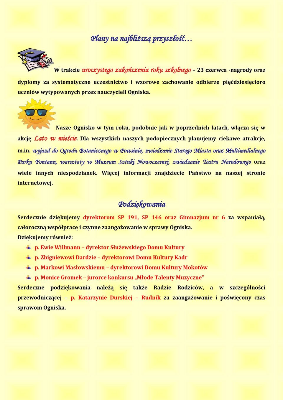 Dla wszystkich naszych podopiecznych planujemy ciekawe atrakcje, m.in.