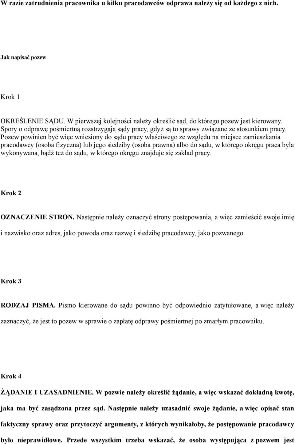 Pozew powinien być więc wniesiony do sądu pracy właściwego ze względu na miejsce zamieszkania pracodawcy (osoba fizyczna) lub jego siedziby (osoba prawna) albo do sądu, w którego okręgu praca była