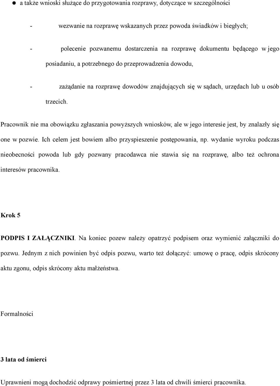 Pracownik nie ma obowiązku zgłaszania powyższych wniosków, ale w jego interesie jest, by znalazły się one w pozwie. Ich celem jest bowiem albo przyspieszenie postępowania, np.