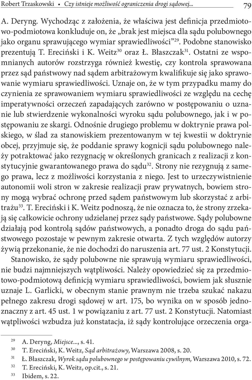 Podobne stanowisko prezentują T. Ereciński i K. Weitz 30 oraz Ł. Błaszczak 31.