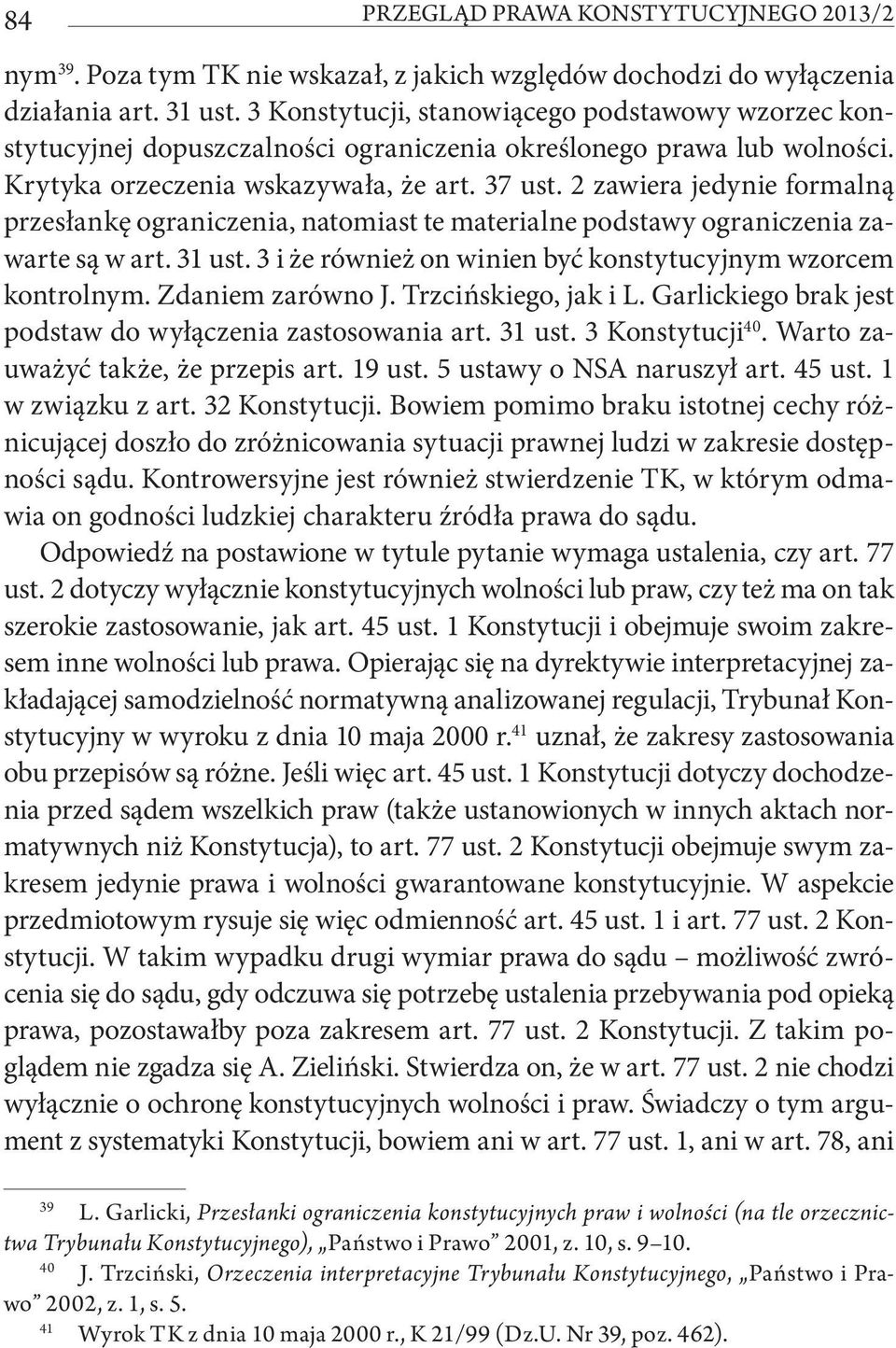 2 zawiera jedynie formalną przesłankę ograniczenia, natomiast te materialne podstawy ograniczenia zawarte są w art. 31 ust. 3 i że również on winien być konstytucyjnym wzorcem kontrolnym.