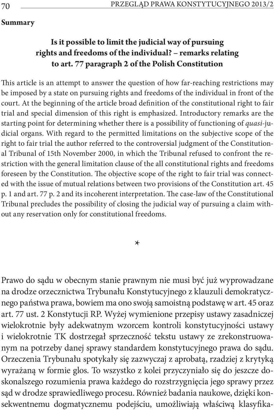 individual in front of the court. At the beginning of the article broad definition of the constitutional right to fair trial and special dimension of this right is emphasized.