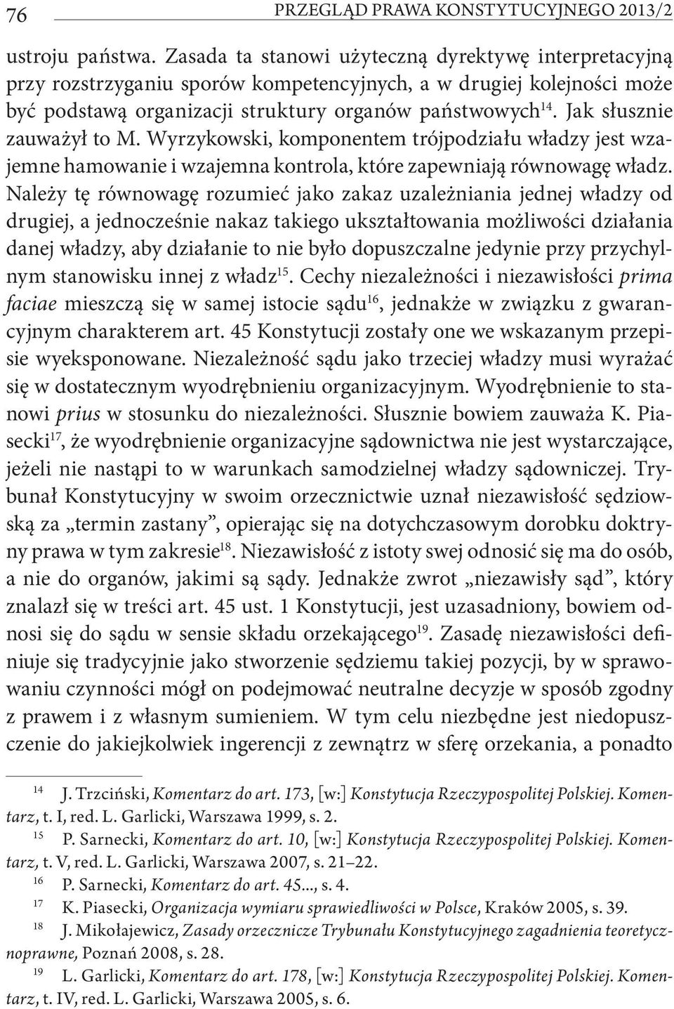 Jak słusznie zauważył to M. Wyrzykowski, komponentem trójpodziału władzy jest wzajemne hamowanie i wzajemna kontrola, które zapewniają równowagę władz.