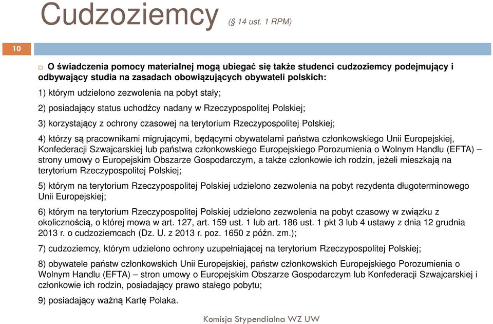 pobyt stały; 2) posiadający status uchodźcy nadany w Rzeczypospolitej Polskiej; 3) korzystający z ochrony czasowej na terytorium Rzeczypospolitej Polskiej; 4) którzy są pracownikami migrującymi,