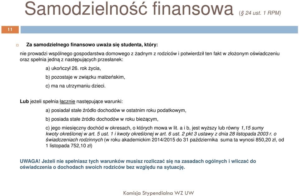 następujących przesłanek: a) ukończył 26. rok życia, b) pozostaje w związku małżeńskim, c) ma na utrzymaniu dzieci.