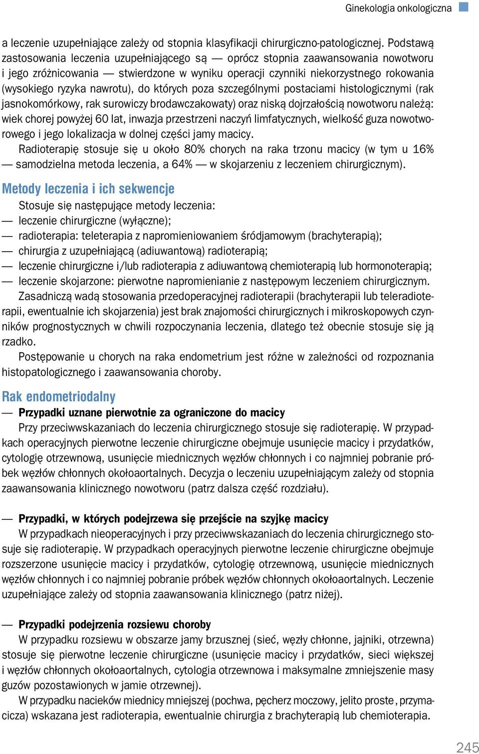 nawrotu), do których poza szczególnymi postaciami histologicznymi (rak jasnokomórkowy, rak surowiczy brodawczakowaty) oraz niską dojrzałością nowotworu należą: wiek chorej powyżej 60 lat, inwazja