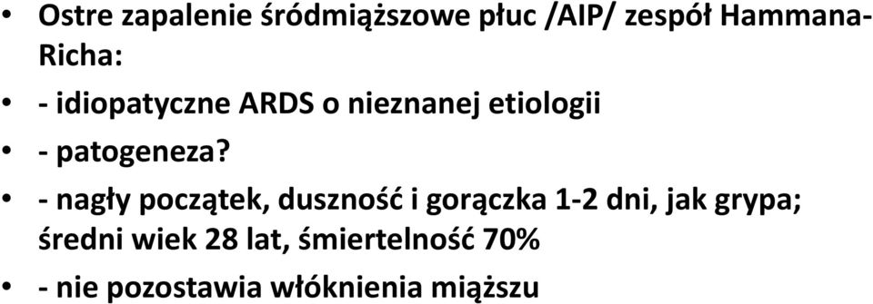 -nagły początek, duszność i gorączka 1-2 dni, jak grypa;