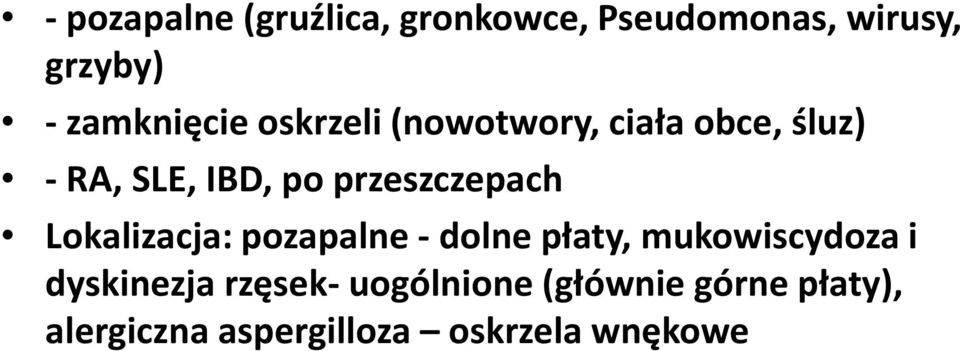 przeszczepach Lokalizacja: pozapalne -dolne płaty, mukowiscydoza i