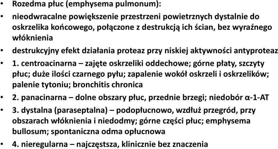 centroacinarna zajęte oskrzeliki oddechowe; górne płaty, szczyty płuc; duże ilości czarnego pyłu; zapalenie wokół oskrzeli i oskrzelików; palenie tytoniu; bronchitis chronica 2.