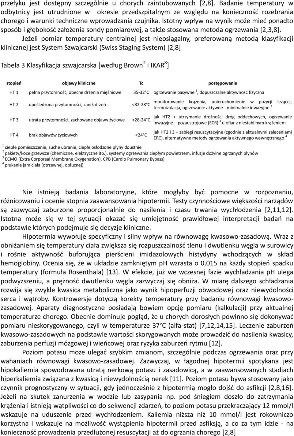 Istotny wpływ na wynik może mied ponadto sposób i głębokośd założenia sondy pomiarowej, a także stosowana metoda ogrzewania *2,3,8+.