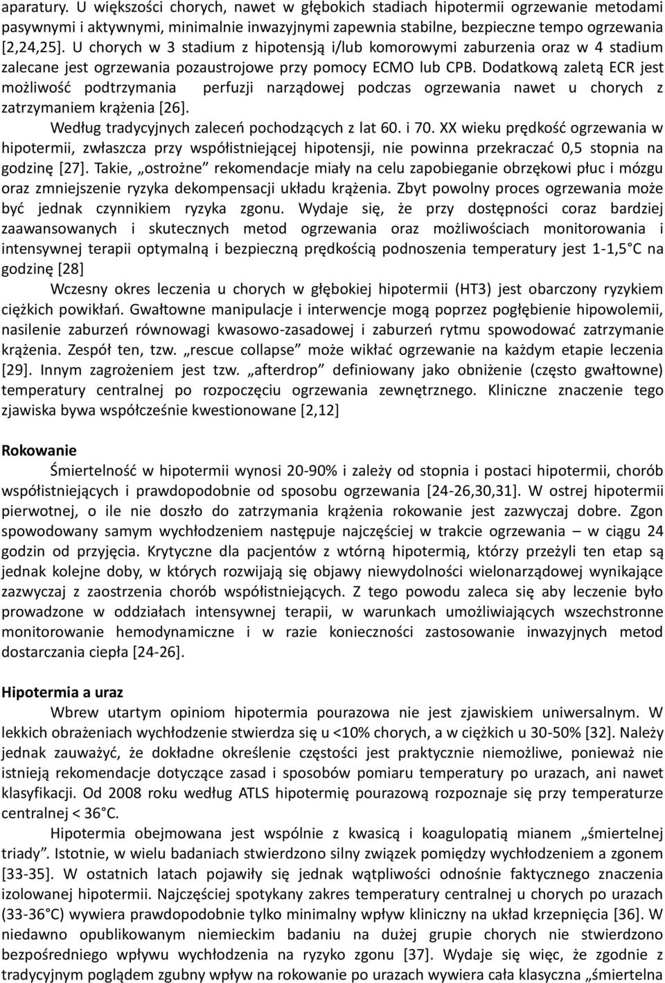 Dodatkową zaletą ECR jest możliwośd podtrzymania perfuzji narządowej podczas ogrzewania nawet u chorych z zatrzymaniem krążenia *26+. Według tradycyjnych zaleceo pochodzących z lat 60. i 70.