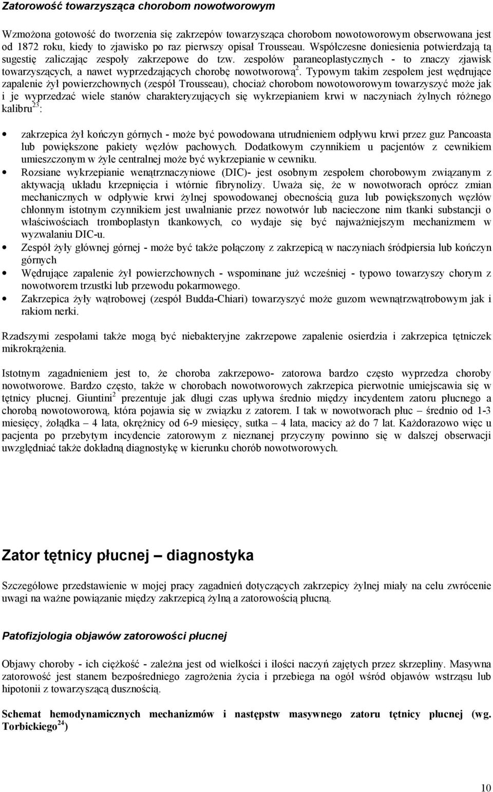 zespołów paraneoplastycznych - to znaczy zjawisk towarzyszących, a nawet wyprzedzających chorobę nowotworową 2.