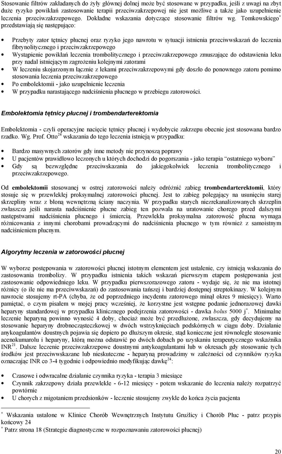 Tomkowskiego przedstawiają się następująco: Przebyty zator tętnicy płucnej oraz ryzyko jego nawrotu w sytuacji istnienia przeciwwskazań do leczenia fibrynolitycznego i przeciwzakrzepowego Wystąpienie