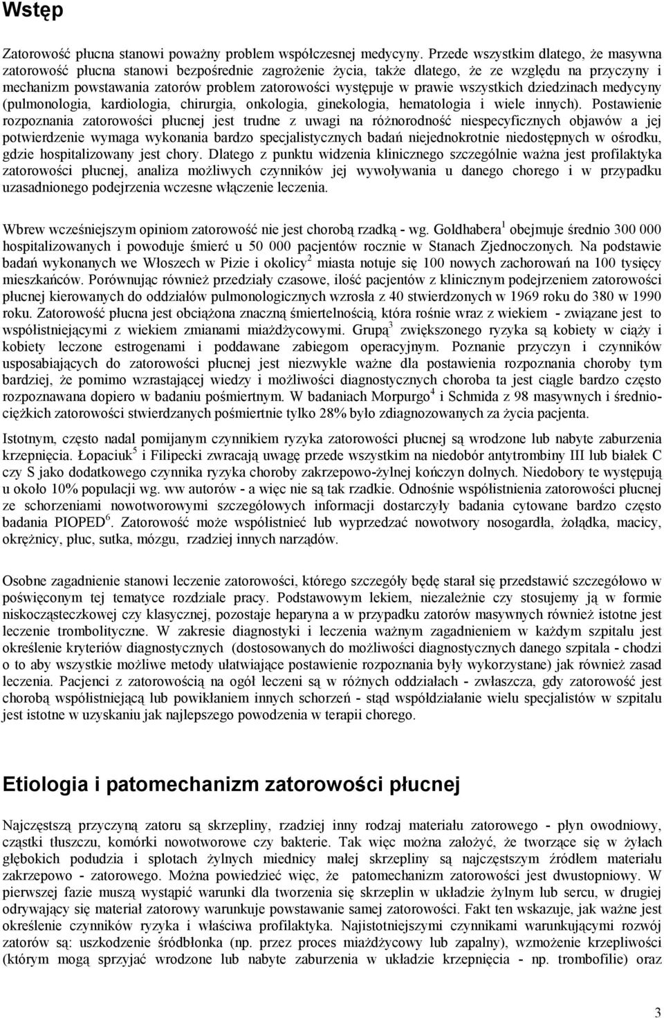 prawie wszystkich dziedzinach medycyny (pulmonologia, kardiologia, chirurgia, onkologia, ginekologia, hematologia i wiele innych).