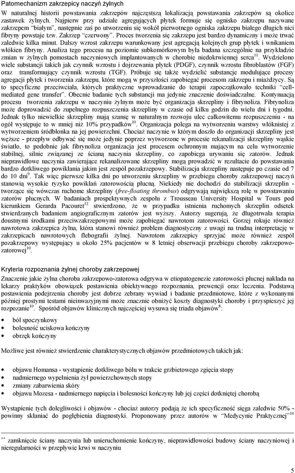 powstaje tzw. Zakrzep czerwony. Proces tworzenia się zakrzepu jest bardzo dynamiczny i może trwać zaledwie kilka minut.