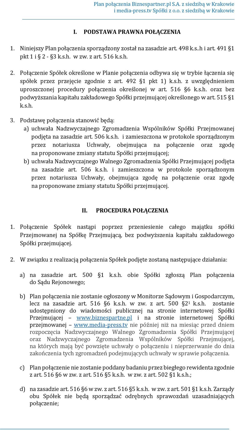 516 6 k.s.h. oraz bez podwyższania kapitału zakładowego Spółki przejmującej określonego w art. 515 1 k.s.h. 3.