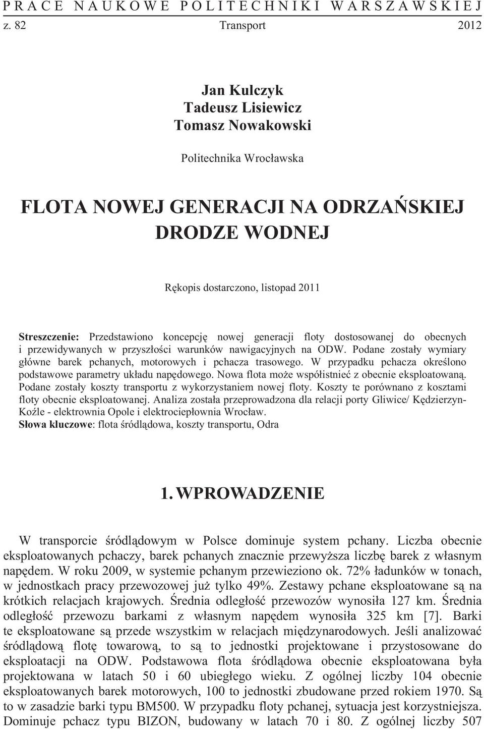Przedstawiono koncepcj nowej generacji floty dostosowanej do obecnych i przewidywanych w przyszoci warunków nawigacyjnych na ODW.