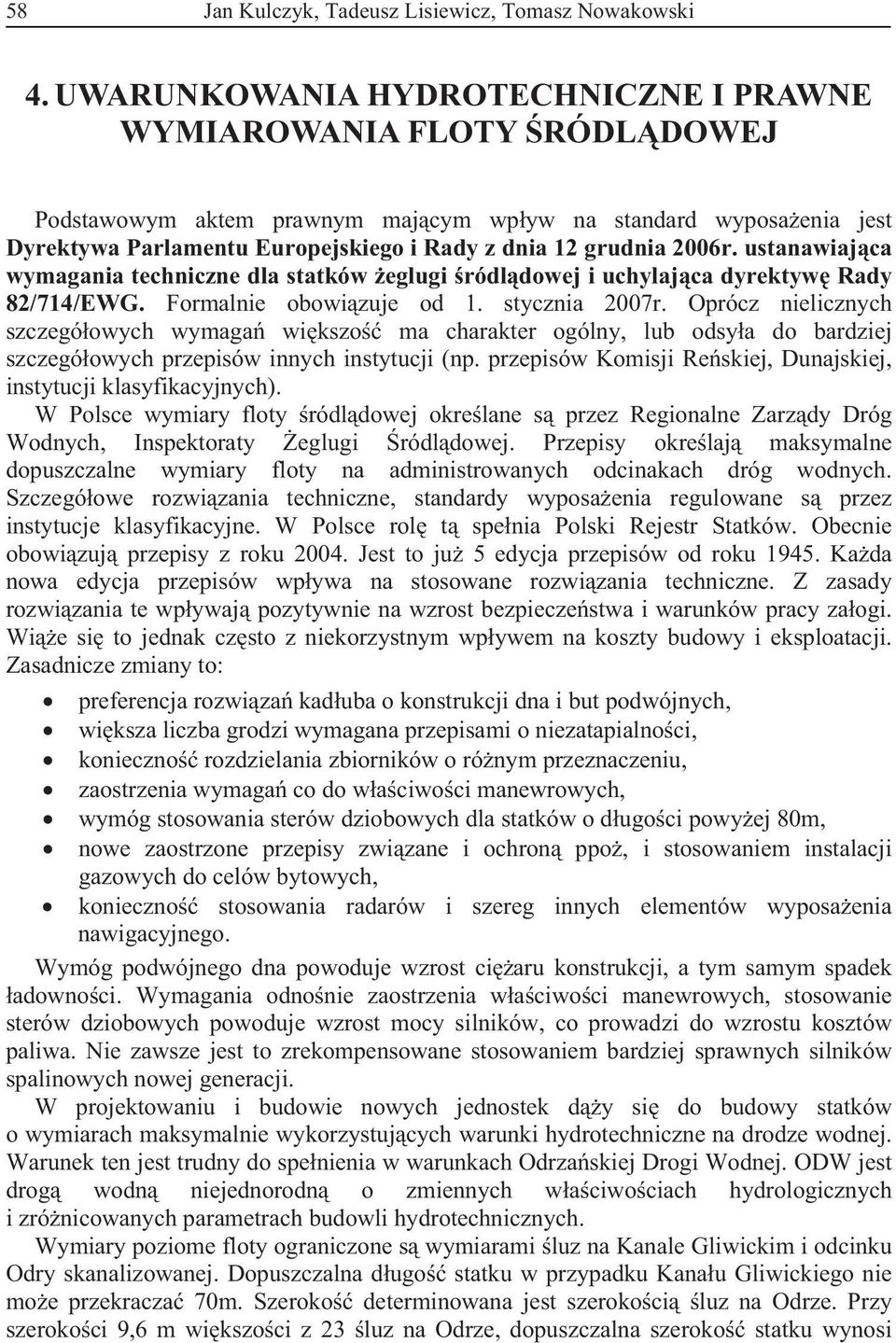 ustanawiajca wymagania techniczne dla statków eglugi ródldowej i uchylajca dyrektyw Rady 82/714/EWG. Formalnie obowizuje od 1. stycznia 2007r.